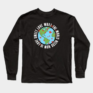 What the world needs now Long Sleeve T-Shirt